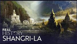 The Road To Shangri-La: The Lost Utopian Kingdom | Journeys To The Ends Of The Earth | Real History