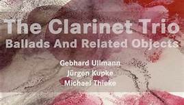 The Clarinet Trio - Ballads And Other Related Objects