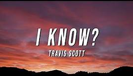 Travis Scott - I Know? (Lyrics)