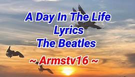 A Day In The Life Lyrics By The Beatles | Armstv16