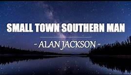 Alan Jackson - Small Town Southern Man (Lyrics)