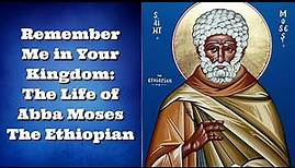 Remember Me in Your Kingdom: The Life of Abba Moses The Black