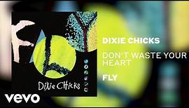 The Chicks - Don't Waste Your Heart (Official Audio)