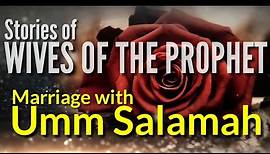 Beautiful Story of Prophet's Marriage with Umm Salamah | Wives of the Prophet