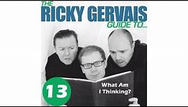 The Ricky Gervais Guide To: What Am I Thinking?