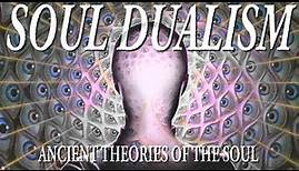 Soul Dualism: Ancient Theories of Soul