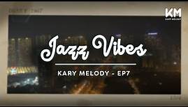 Kary Melody Jazz Vibes: Your Passport to Relaxation | Kary Melody | Ep7
