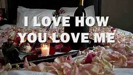 I LOVE HOW YOU LOVE ME - (Lyrics)