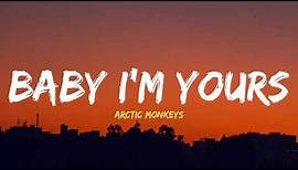 Arctic Monkeys - Baby I'm yours (Lyrics)