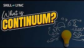 What is continuum? | SKILL-LYNC