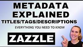 Zazzle Titles, Tags, and Description Explained | What is Metadata | Zazzle Tutorial