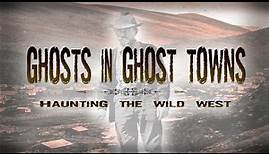 Official Trailer: Ghosts in Ghost Towns: Haunting the Wild West