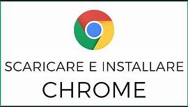 Come Scaricare ed Installare Google Chrome
