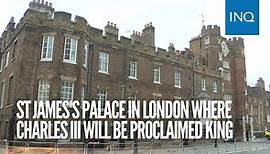 St. James's Palace in London where Charles III will be proclaimed king