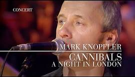 Mark Knopfler - Cannibals (A Night In London | Official Live Video)