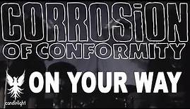 CORROSION OF CONFORMITY -"On Your Way" (Official Video)