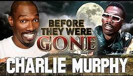 CHARLIE MURPHY - Before They Were GONE - True Hollywood Stories