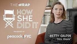 Betty Gilpin - How She Did It