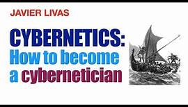 CYBERNETICS, how to become a cybernetician.