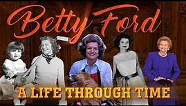 Betty Ford: A Life Through Time (1918-2011)