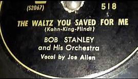 Bob Stanley & His Orchestra - The Waltz You Saved For Me (1949)