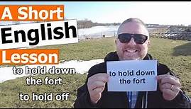 Learn the English Phrases TO HOLD DOWN THE FORT and TO HOLD OFF