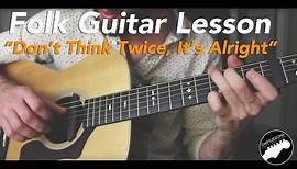 Bob Dylan "Dont think Twice, Its Alright" Folk Fingerstyle Guitar - FULL LESSON