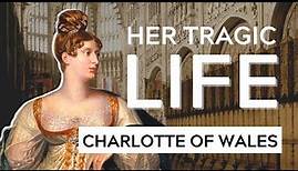 The Tragic Life of Princess Charlotte of Wales