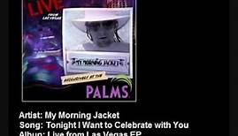 My Morning Jacket - Tonight I Want to Celebrate with You