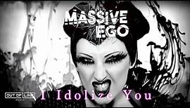 Massive Ego - I Idolize You (Official Music Video)