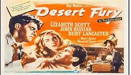 Desert Fury 1947 - Burt Lancaster, Lizabeth Scott, John Hodiak, Wendell Corey, Mary Astor