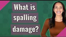 What is spalling damage?