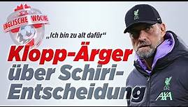 FC Liverpool: Wieder Schiri-Wirbel um Jürgen Klopp | Englische Woche