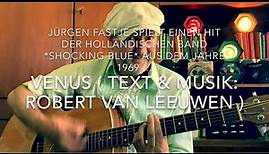 Venus ( Text & Musik: Robbie Van Leeuwen ), hier heute mal gespielt und gesungen von Jürgen Fastje !