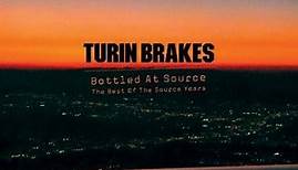Turin Brakes - Bottled At Source / The Best Of The Source Years