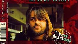 Robert Wyatt - The Peel Sessions