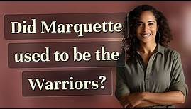 Did Marquette used to be the Warriors?