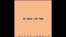 Glenn Travis - My Dream Came True - (Audio)