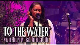 To The Water - Kevin Flournoy Feat. Amanda Cole