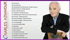 The Best of Charles Aznavour – Charles Aznavour Greatest Hits – Charles Aznavour Meilleures Chansons