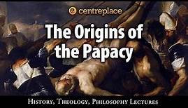 The Origins of the Papacy