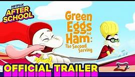 Green Eggs & Ham: The Second Serving 🍴 (Official Trailer) | Netflix After School