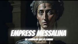 The Scandalous Life of Messalina: Rome's Notorious Empress