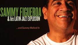 Sammy Figueroa & His Latin Jazz Explosion - ...and Sammy Walked In