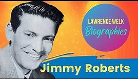 Jimmy Roberts -- The Lawrence Welk Show Biographies