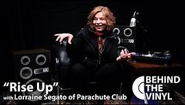 Behind The Vinyl - "Rise Up" with Lorraine Segato of Parachute Club