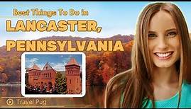 Best Things To Do in Lancaster, Pennsylvania