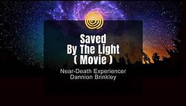 Near-Death Experience - Dannion Brinkley - Saved By The Light (Movie)