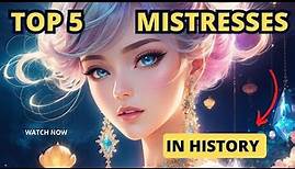 Top 5 Mistresses Who Shaped World History