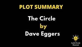Summary Of The Circle By Dave Eggers. - The Circle By Dave Eggers, Summary